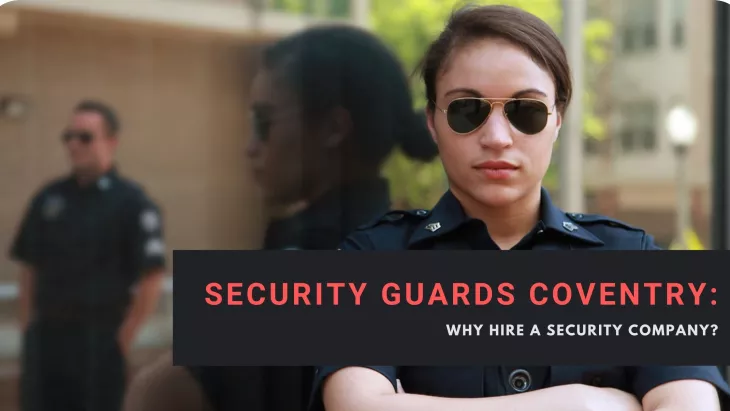Security Guards Coventry: Why hire a security company?