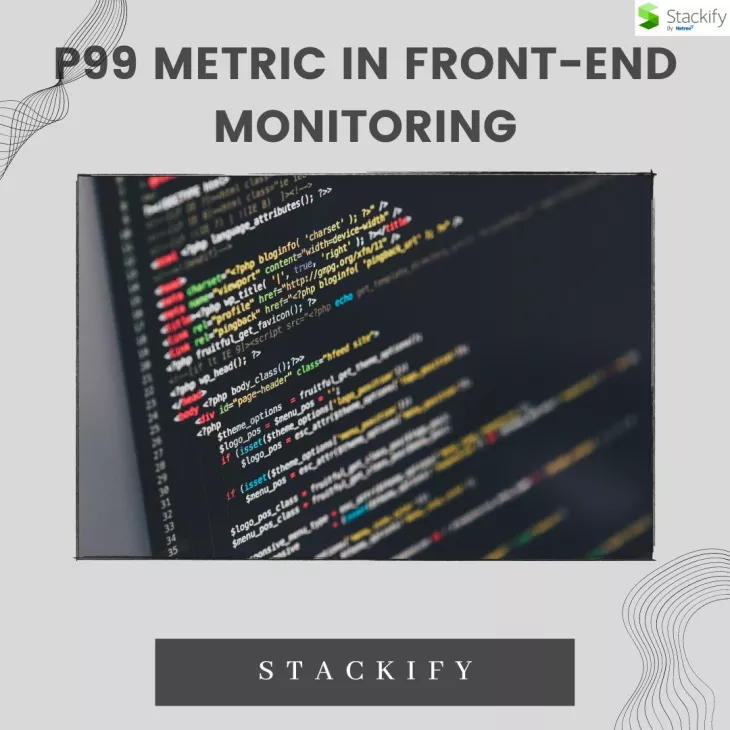 P99 Metric in Front-End Monitoring