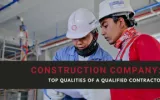 Construction Company: Top Qualities of A Qualified Contractor